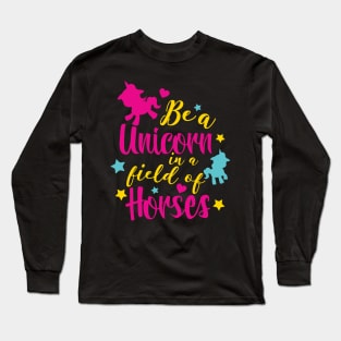 Be a Unicorne in a field of Horses Long Sleeve T-Shirt